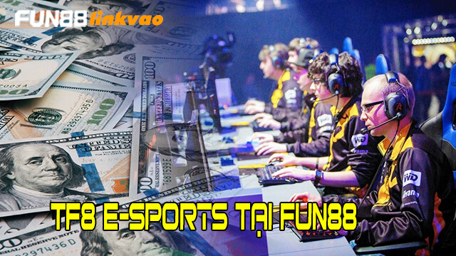 E Sports Fun88 Là Gì? Cách Tham Gia Cá Cược E Sports Fun88