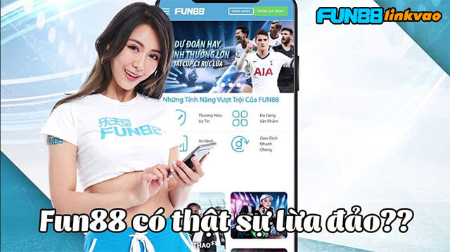 Fun88 Lừa đảo Có đúng Sự Thật? Kiểm Chứng độ Uy Tín Của Fun88