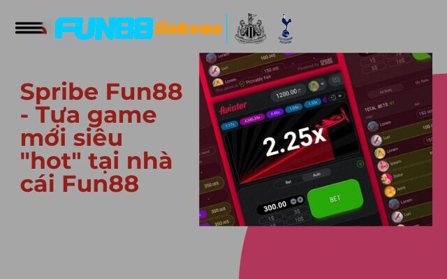 Giới Thiệu Spribe Fun88 Game Cược Mới Lạ Và Phần Thưởng Hấp Dẫn