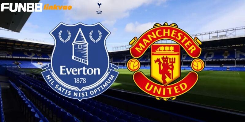 Một vài thông tin khái quát về trận đấu giữa Everton vs Man Utd 