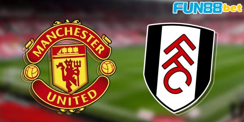 Thông tin khái quát về trận đấu Mu vs Fulham