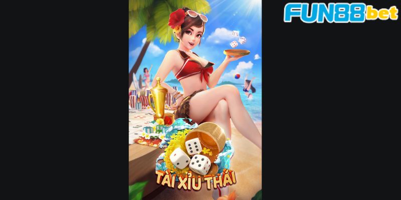 Tìm hiểu về game tài xỉu Thái trên nhà cái Fun88