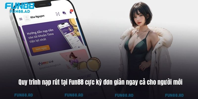 Quy trình nạp rút tại Fun88 cực kỳ đơn giản ngay cả cho người mới